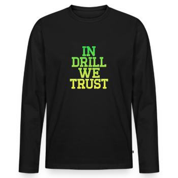 In Drill we Trust - Männer Premium Bio Langarmshirt - Schwarz - Vorne - Nico (187cm)