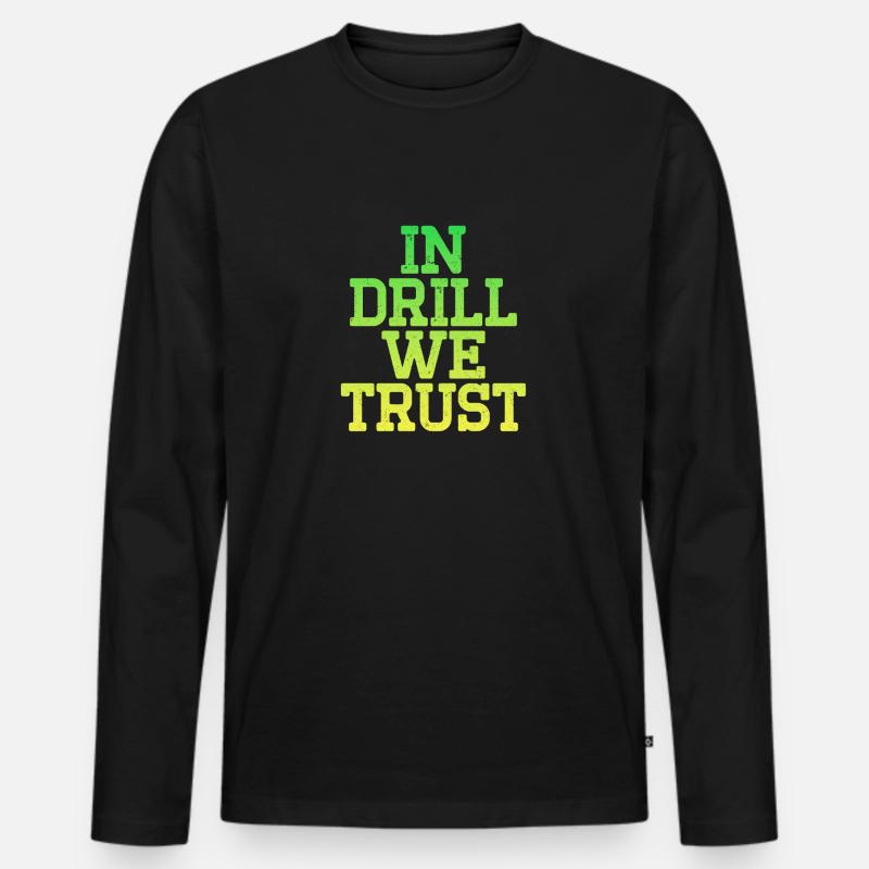 In Drill we Trust - Männer Premium Bio Langarmshirt - Schwarz