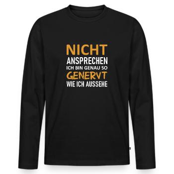 Nicht Ansprechen Ich Bin So Genervt Wie Ic Aussehe - Männer Premium Bio Langarmshirt - Schwarz - Vorne - Nico (187cm)