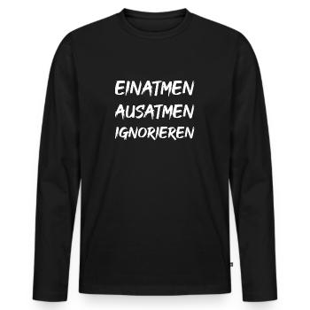 Einatmen Ausatmen Ignorieren - Männer Premium Bio Langarmshirt - Schwarz - Vorne - Nico (187cm)