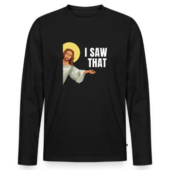 I Saw That Jesus Meme God Sees All Humor - Men's Premium Organic Long Sleeve Shirt - black - Front - Nico (187cm)