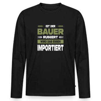 Ist Der Bauer Ruiniert Wird Das Essen Importiert - Männer Premium Bio Langarmshirt - Schwarz - Vorne - Nico (187cm)