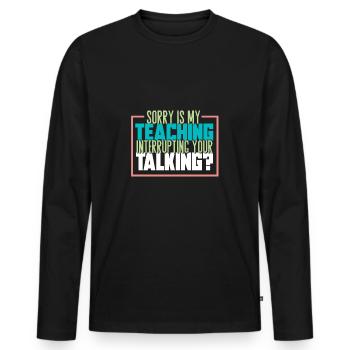 Teaching Teaching Disturb Students Gift - Men's Premium Organic Long Sleeve Shirt - black - Front - Nico (187cm)