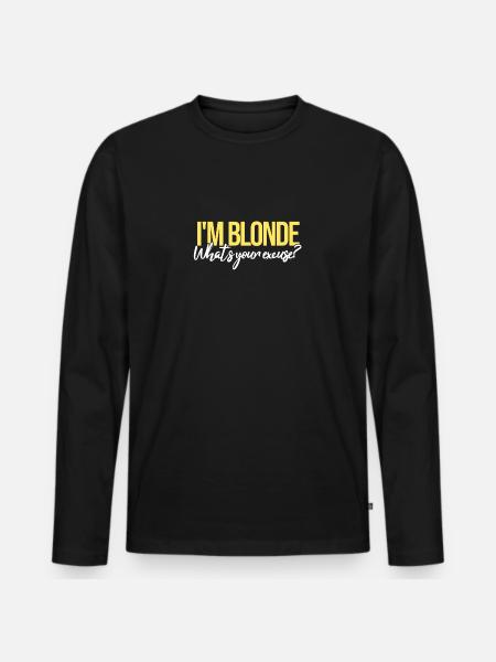 I'm Blonde What's Your Excuse? | Blonde, blonde - Men's Premium Organic Long Sleeve Shirt - black