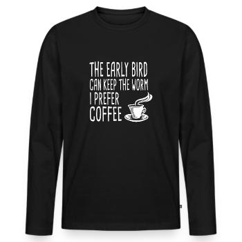 The Early Bird Can Keep The Worm I Prefer Coffee - Männer Premium Bio Langarmshirt - Schwarz - Vorne - Nico (187cm)
