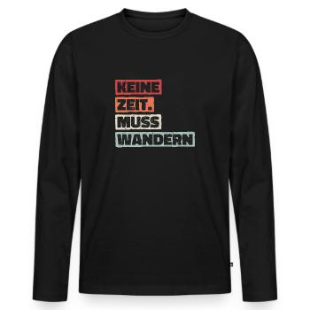 Keine Zeit Muss Wandern. Wanderung Wandern Design - Männer Premium Bio Langarmshirt - Schwarz - Vorne - Nico (187cm)