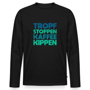 Tropf Stoppen, Kaffee Kippen - Männer Premium Bio Langarmshirt - Schwarz - Vorne - Nico (187cm)