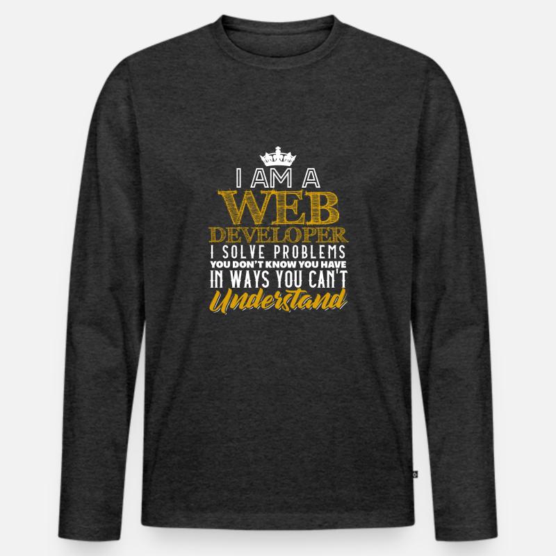 I Am A Web Developer I Solve Problems Men's Premium Organic Long Sleeve Shirt
