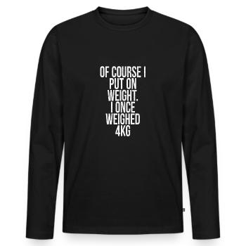 Of course I've gained weight, I weighed 4kg! - Men's Premium Organic Long Sleeve Shirt - black - Front - Nico (187cm)