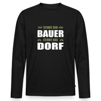 Stirbt Der Bauer Stirbt Das Dorf - Männer Premium Bio Langarmshirt - Schwarz - Vorne - Nico (187cm)