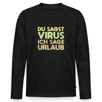 Du Sagst Virus, Ich Sage Urlaub - Männer Premium Bio Langarmshirt - Schwarz - Vorne - Nico (187cm)