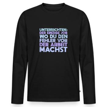 Unterrichten: Der Einzige Job, Wo Du Den... - Männer Premium Bio Langarmshirt - Schwarz - Vorne - Nico (187cm)