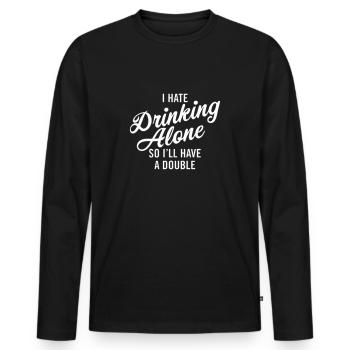 I hate drinking alone - so I'll have a double - Men's Premium Organic Long Sleeve Shirt - black - Front - Nico (187cm)