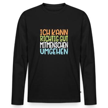 Ich kann richtig gut Mitmenschen umgehen Spruch - Männer Premium Bio Langarmshirt - Schwarz - Vorne - Nico (187cm)