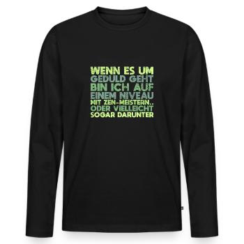 Wenn Es Um Geduld Geht, Bin Ich... - Männer Premium Bio Langarmshirt - Schwarz - Vorne - Nico (187cm)