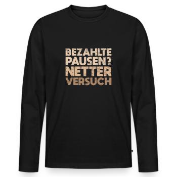 Bezahlte Pausen? Netter Versuch - Männer Premium Bio Langarmshirt - Schwarz - Vorne - Nico (187cm)