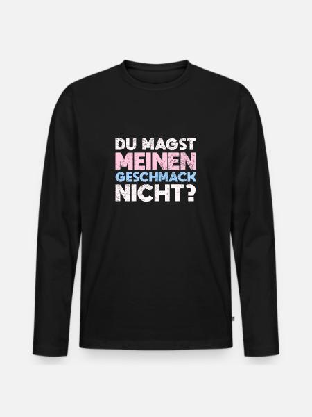 Du Magst Meinen Geschmack Nicht? - Männer Premium Bio Langarmshirt - Schwarz