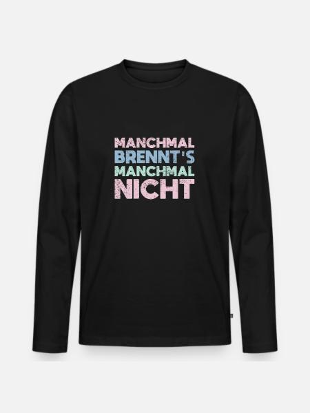 Manchmal Brennt's, Manchmal Nicht - Männer Premium Bio Langarmshirt - Schwarz