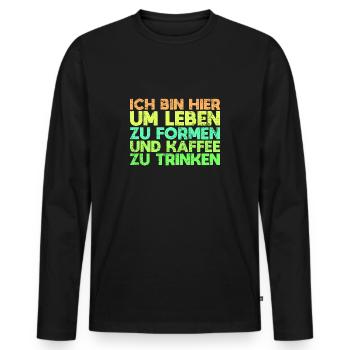 Ich Bin Hier, Um Leben Zu Formen Und Kaffee... - Männer Premium Bio Langarmshirt - Schwarz - Vorne - Nico (187cm)