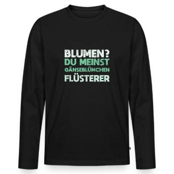 Blumen? Du Meinst Gänseblümchen-Flüsterer - Männer Premium Bio Langarmshirt - Schwarz - Vorne - Nico (187cm)