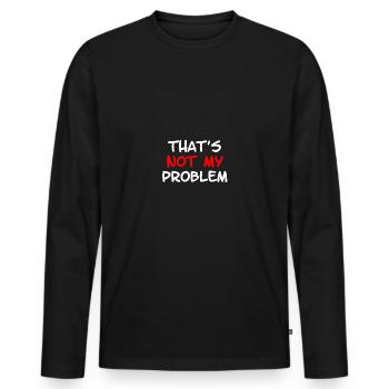 Not My Problem - Men's Premium Organic Long Sleeve Shirt - black - Front - Nico (187cm)