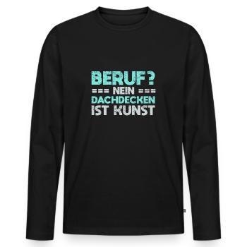 Beruf? Nein, Dachdecken Ist Kunst - Männer Premium Bio Langarmshirt - Schwarz - Vorne - Nico (187cm)