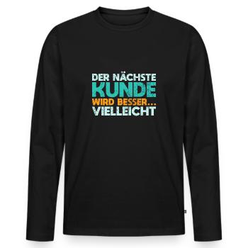Der Nächste Kunde Wird Besser… Vielleicht - Männer Premium Bio Langarmshirt - Schwarz - Vorne - Nico (187cm)