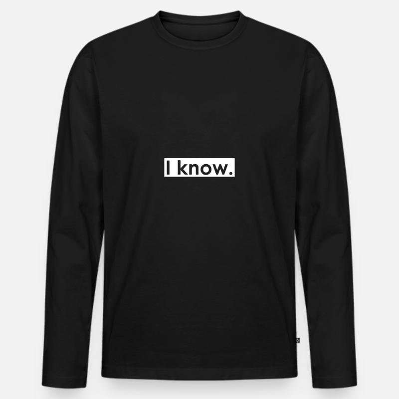 I know. - Männer Premium Bio Langarmshirt - Schwarz