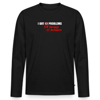 I have 99 problems inflation - Men's Premium Organic Long Sleeve Shirt - black - Front - Nico (187cm)