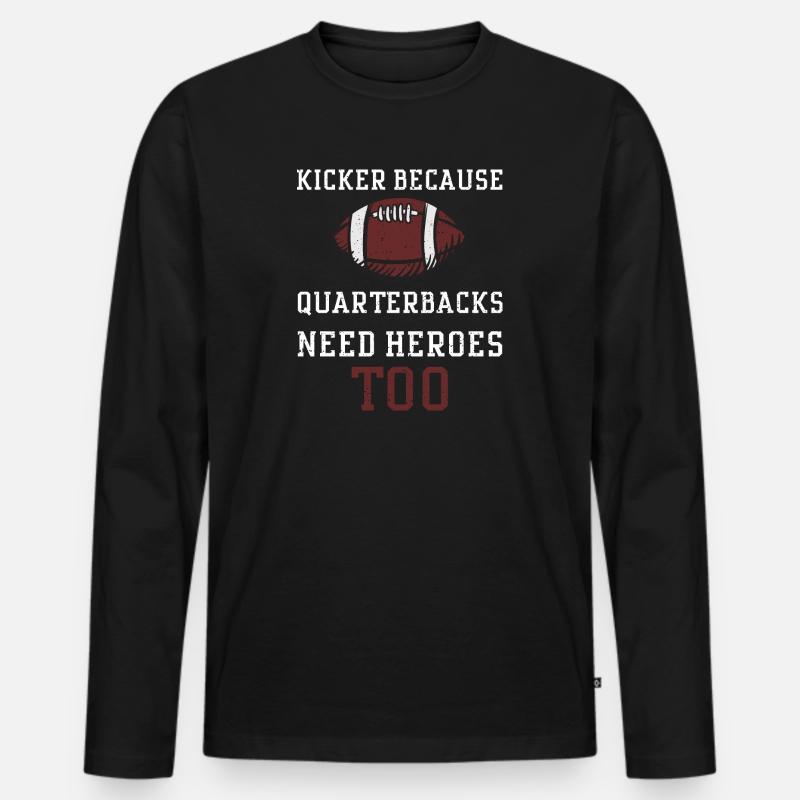 Kicker Because Quarterbacks Need... - Männer Premium Bio Langarmshirt - Schwarz
