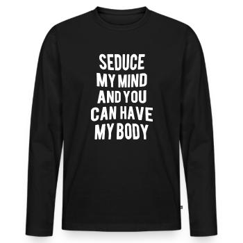 Seduce my mind and you can have my body - Men's Premium Organic Long Sleeve Shirt - black - Front - Nico (187cm)