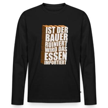 Ist der Bauer ruiniert wird das Essen importiert - Männer Premium Bio Langarmshirt - Schwarz - Vorne - Nico (187cm)