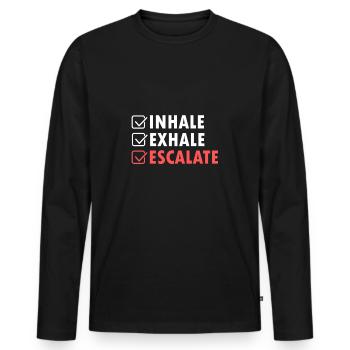 Inhale Exhale Escalate Funny saying - Men's Premium Organic Long Sleeve Shirt - black - Front - Nico (187cm)
