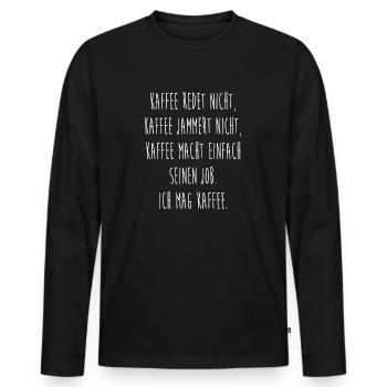 Kaffee redet nicht Kaffee jammert nicht Kaffe mach - Männer Premium Bio Langarmshirt - Schwarz - Vorne - Nico (187cm)
