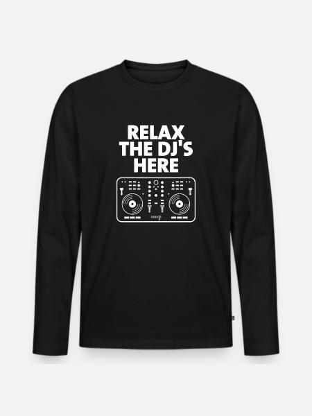 Relax The DJ's Here - Men's Premium Organic Long Sleeve Shirt - black