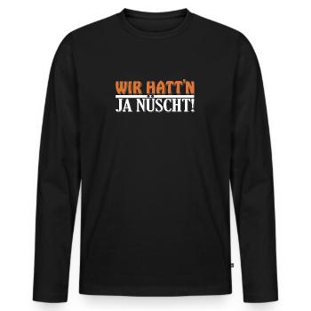 Wir hatt'n ja nüscht! - Männer Premium Bio Langarmshirt - Schwarz - Vorne - Nico (187cm)