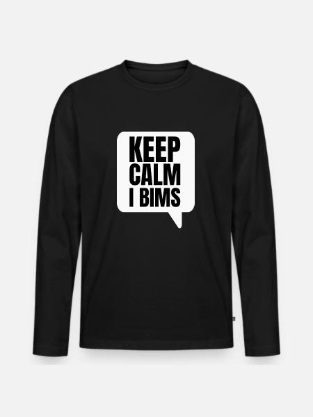 Keep Calm I Bims - Männer Premium Bio Langarmshirt - Schwarz