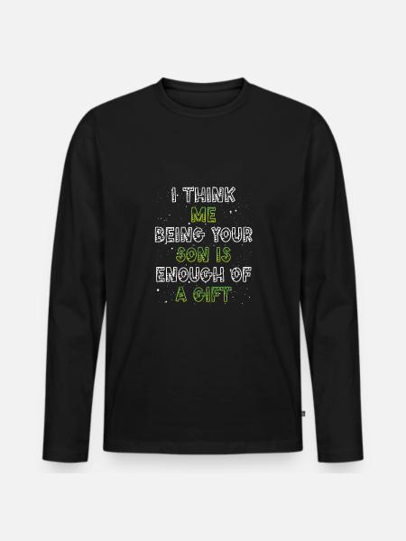 Your son is gift enough - Men's Premium Organic Long Sleeve Shirt - black