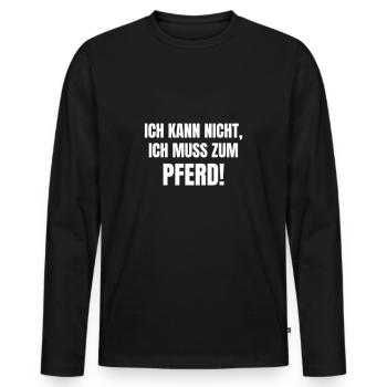 Ich kann nicht., ich muss zum Pferd! - Männer Premium Bio Langarmshirt - Schwarz - Vorne - Nico (187cm)