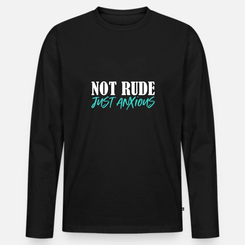 not rude just anxious Design for a funny messages - Männer Premium Bio Langarmshirt - Schwarz