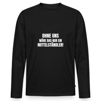 Ohne uns wäre das nur ein Mittelständler. - Männer Premium Bio Langarmshirt - Schwarz - Vorne - Nico (187cm)