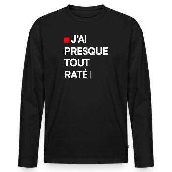 J’AI PRESQUE TOUT RATÉ | Humour autodérision - T-shirt manches longues Premium bio Homme - noir - Devant - Nico (187cm)