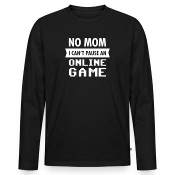 Geek - No Mom I Can't Pause An Online Game - Men's Premium Organic Long Sleeve Shirt - black - Front - Nico (187cm)