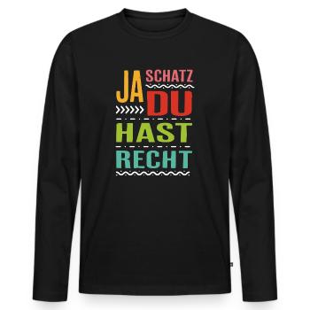 Ja Schatz du hast Recht Spruch Geschenk Rechthaber - Männer Premium Bio Langarmshirt - Schwarz - Vorne - Nico (187cm)