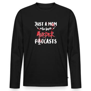 Just A Mom Who Loves Murder Podcasts True Crime - Männer Premium Bio Langarmshirt - Schwarz - Vorne - Nico (187cm)