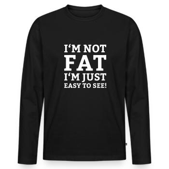 I'm not fat I'm just easy to see! I'm not... - Men's Premium Organic Long Sleeve Shirt - black - Front - Nico (187cm)