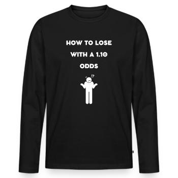 How to lose with a 1.10 odds ? - Men's Premium Organic Long Sleeve Shirt - black - Front - Nico (187cm)