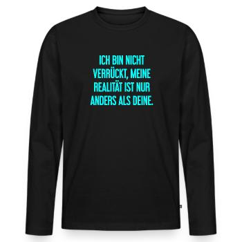 Ich bin nicht verrückt – meine Realität ist anders - Männer Premium Bio Langarmshirt - Schwarz - Vorne - Nico (187cm)