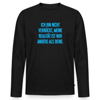 I'm not crazy – my reality is different - Men's Premium Organic Long Sleeve Shirt - black - Front - Nico (187cm)