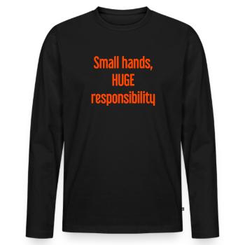 Kleine Hände, riesige Verantwortung Eltern-Spruch - Männer Premium Bio Langarmshirt - Schwarz - Vorne - Nico (187cm)